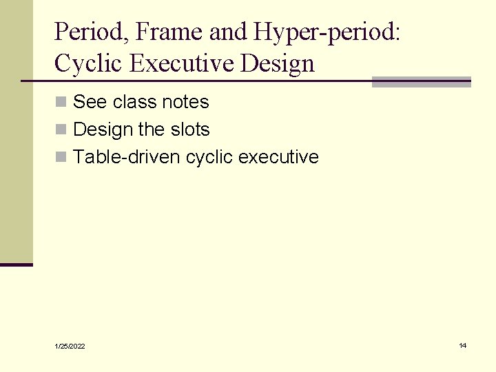 Period, Frame and Hyper-period: Cyclic Executive Design n See class notes n Design the