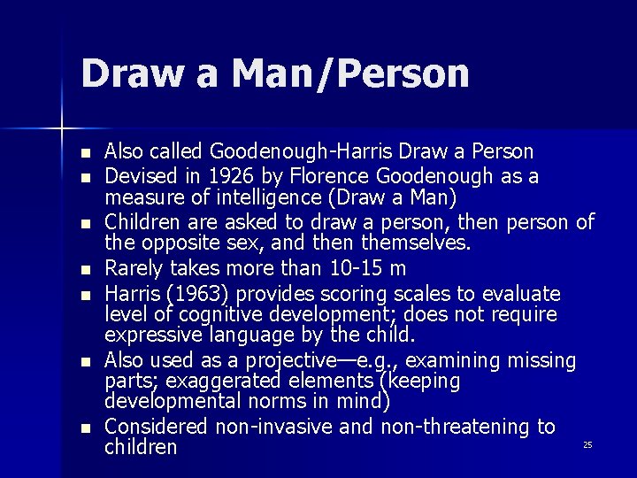 Draw a Man/Person n n n Also called Goodenough-Harris Draw a Person Devised in