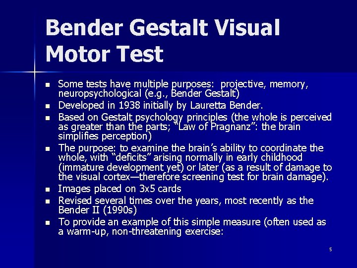 Bender Gestalt Visual Motor Test n n n n Some tests have multiple purposes: