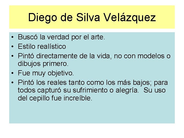 Diego de Silva Velázquez • Buscó la verdad por el arte. • Estilo realístico