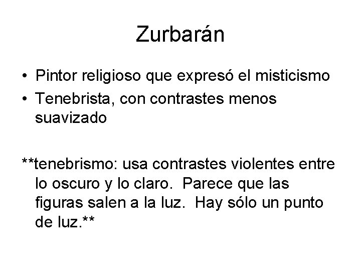 Zurbarán • Pintor religioso que expresó el misticismo • Tenebrista, contrastes menos suavizado **tenebrismo: