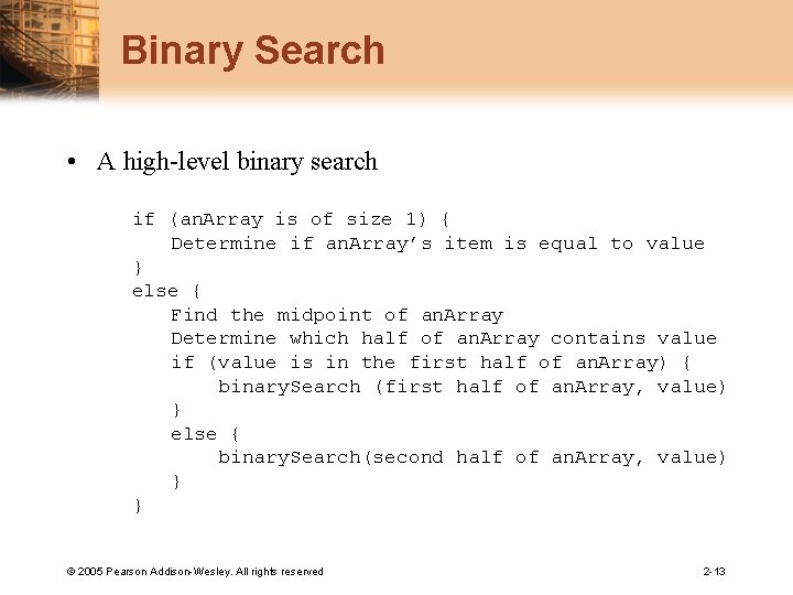 Binary Search • A high-level binary search if (an. Array is of size 1)