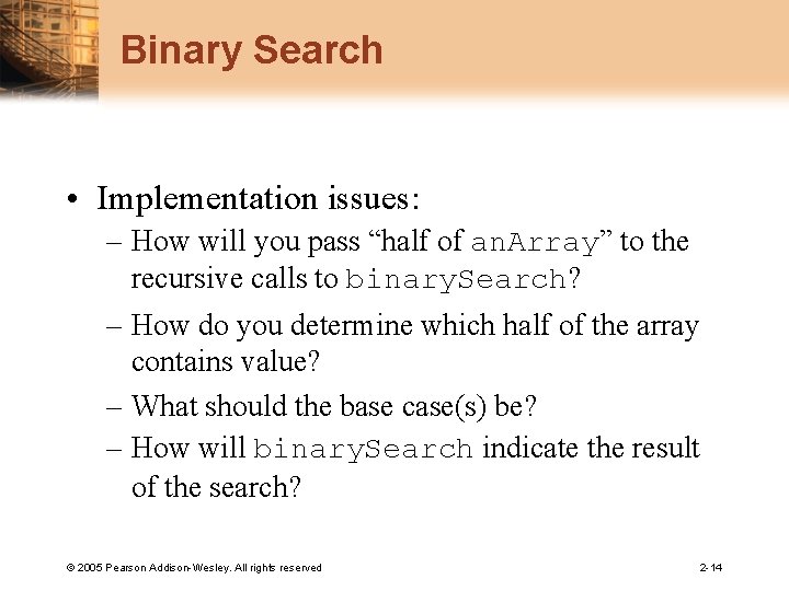 Binary Search • Implementation issues: – How will you pass “half of an. Array”