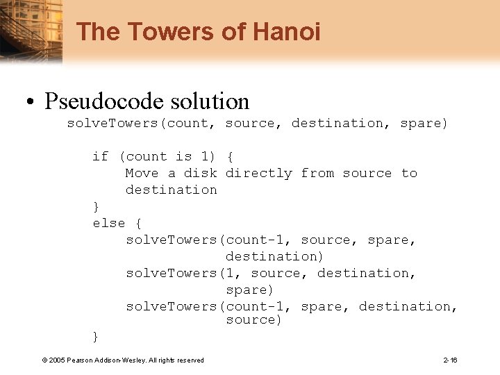 The Towers of Hanoi • Pseudocode solution solve. Towers(count, source, destination, spare) if (count