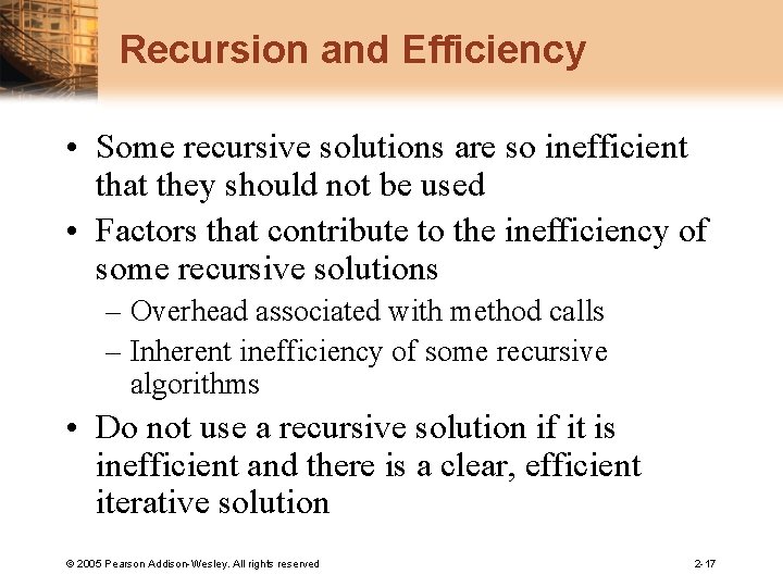 Recursion and Efficiency • Some recursive solutions are so inefficient that they should not