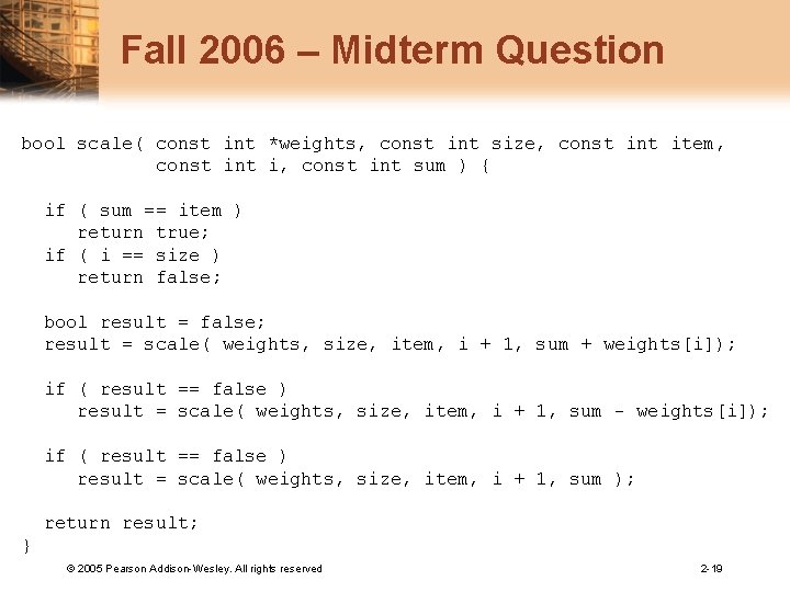 Fall 2006 – Midterm Question bool scale( const int *weights, const int size, const