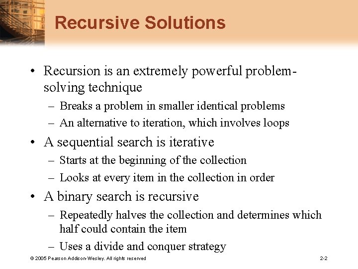 Recursive Solutions • Recursion is an extremely powerful problemsolving technique – Breaks a problem