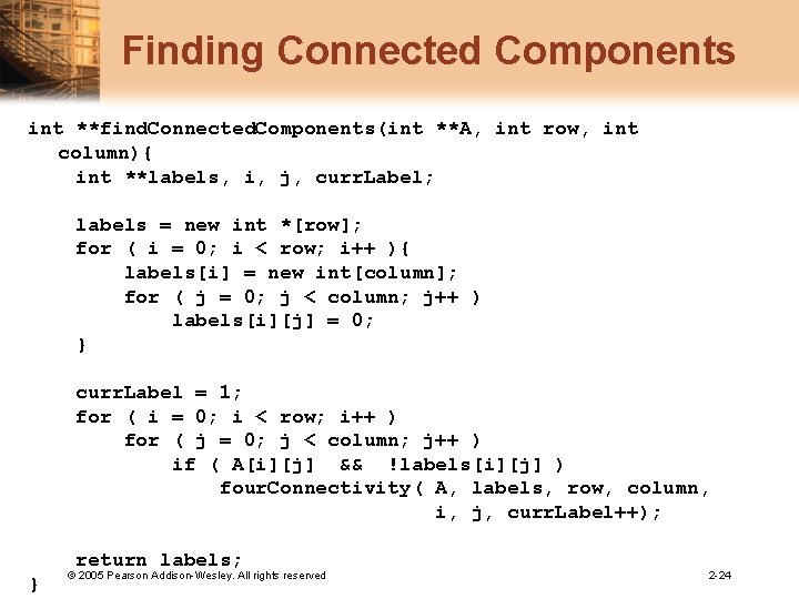 Finding Connected Components int **find. Connected. Components(int **A, int row, int column){ int **labels,