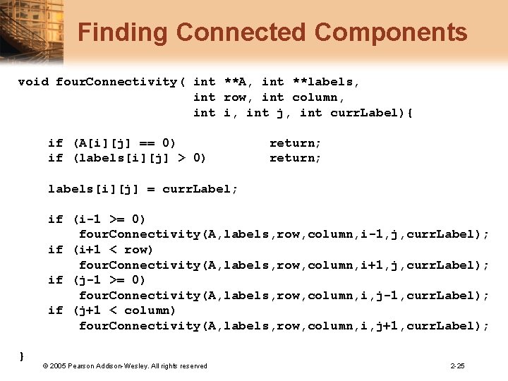 Finding Connected Components void four. Connectivity( int **A, int **labels, int row, int column,