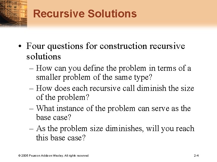 Recursive Solutions • Four questions for construction recursive solutions – How can you define