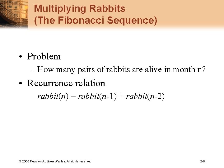 Multiplying Rabbits (The Fibonacci Sequence) • Problem – How many pairs of rabbits are
