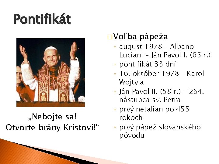 Pontifikát � Voľba „Nebojte sa! Otvorte brány Kristovi!“ pápeža ◦ august 1978 – Albano