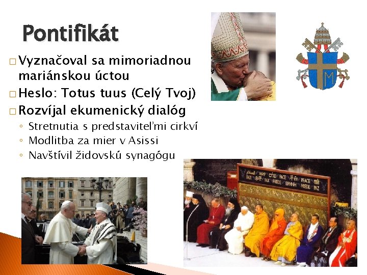 Pontifikát � Vyznačoval sa mimoriadnou mariánskou úctou � Heslo: Totus tuus (Celý Tvoj) �