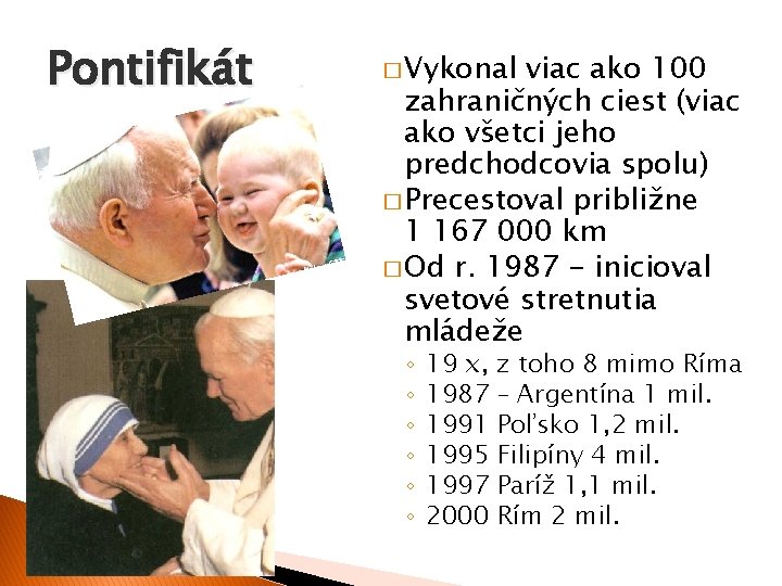 Pontifikát � Vykonal viac ako 100 zahraničných ciest (viac ako všetci jeho predchodcovia spolu)