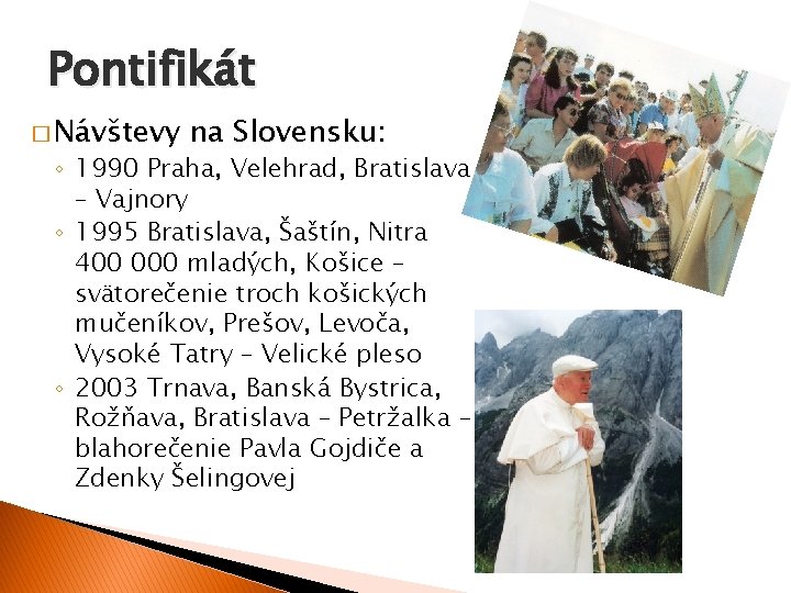 Pontifikát � Návštevy na Slovensku: ◦ 1990 Praha, Velehrad, Bratislava – Vajnory ◦ 1995