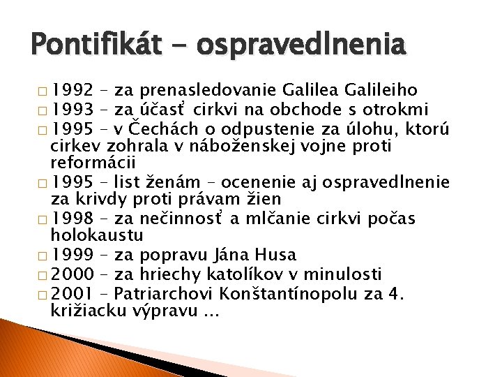 Pontifikát - ospravedlnenia � 1992 – za prenasledovanie Galilea Galileiho � 1993 – za