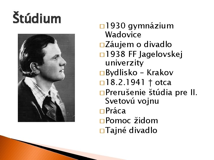 Štúdium � 1930 gymnázium Wadovice � Záujem o divadlo � 1938 FF Jagelovskej univerzity