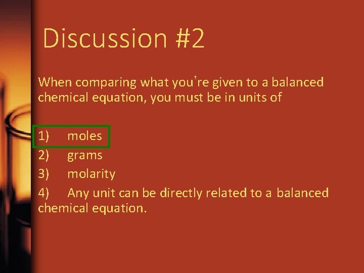 Discussion #2 When comparing what you’re given to a balanced chemical equation, you must