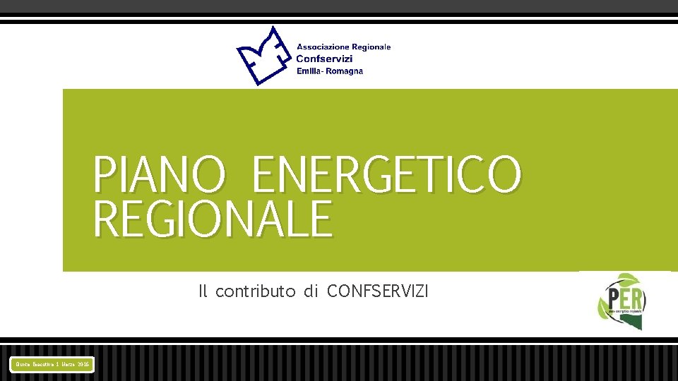 PIANO ENERGETICO REGIONALE Il contributo di CONFSERVIZI Giunta Esecutiva 1 Marzo 2016 