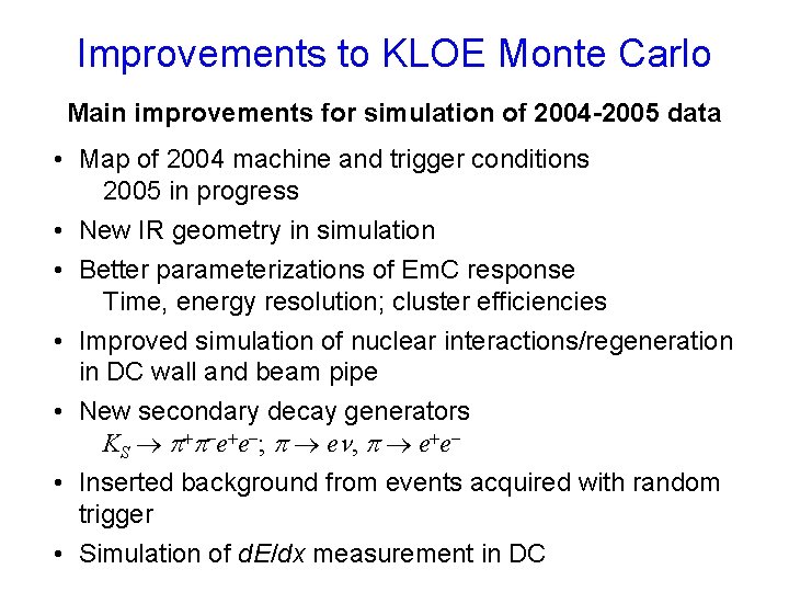Improvements to KLOE Monte Carlo Main improvements for simulation of 2004 -2005 data •