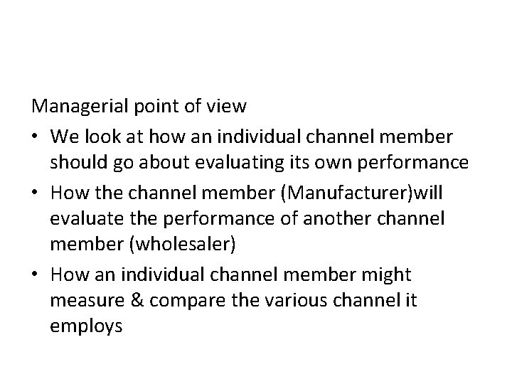 Managerial point of view • We look at how an individual channel member should