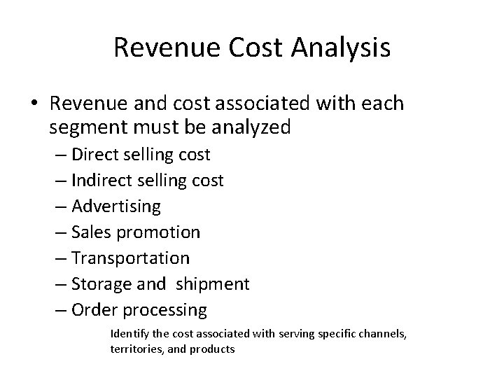Revenue Cost Analysis • Revenue and cost associated with each segment must be analyzed Revenue Cost Analysis • Revenue and cost associated with each segment must be analyzed