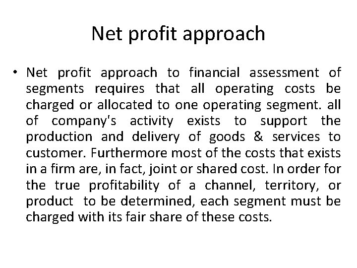 Net profit approach • Net profit approach to financial assessment of segments requires that Net profit approach • Net profit approach to financial assessment of segments requires that