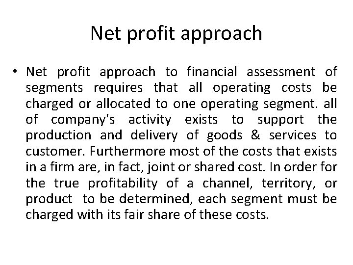 Net profit approach • Net profit approach to financial assessment of segments requires that