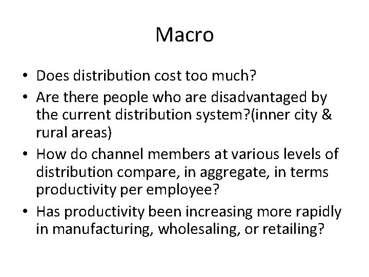 Macro • Does distribution cost too much? • Are there people who are disadvantaged