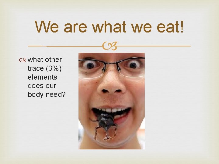 We are what we eat! what other trace (3%) elements does our body need?