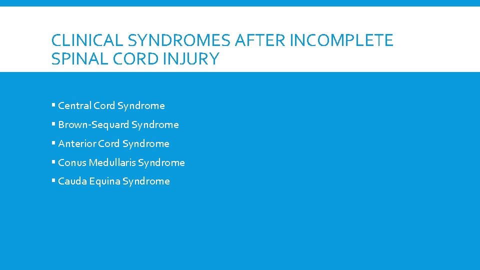 CLINICAL SYNDROMES AFTER INCOMPLETE SPINAL CORD INJURY § Central Cord Syndrome § Brown-Sequard Syndrome