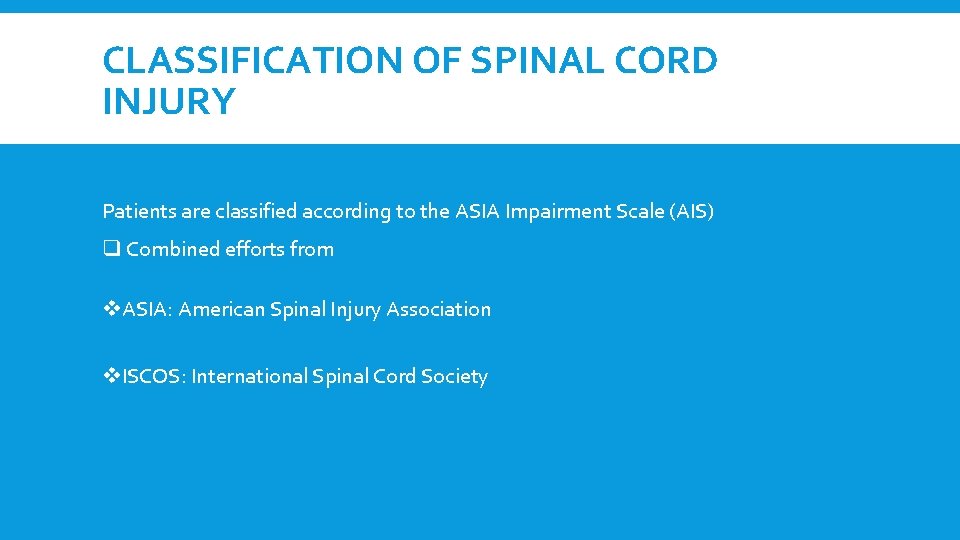 CLASSIFICATION OF SPINAL CORD INJURY Patients are classified according to the ASIA Impairment Scale