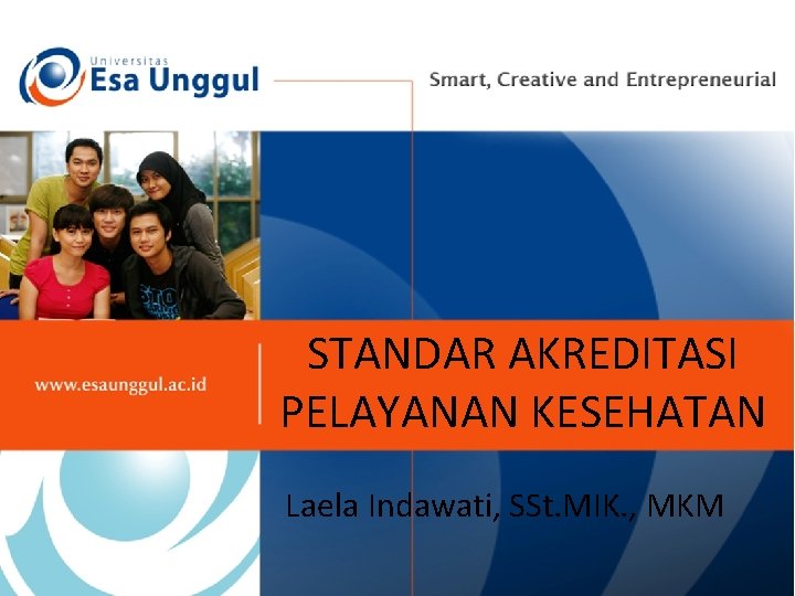 STANDAR AKREDITASI PELAYANAN KESEHATAN Laela Indawati, SSt. MIK. , MKM 