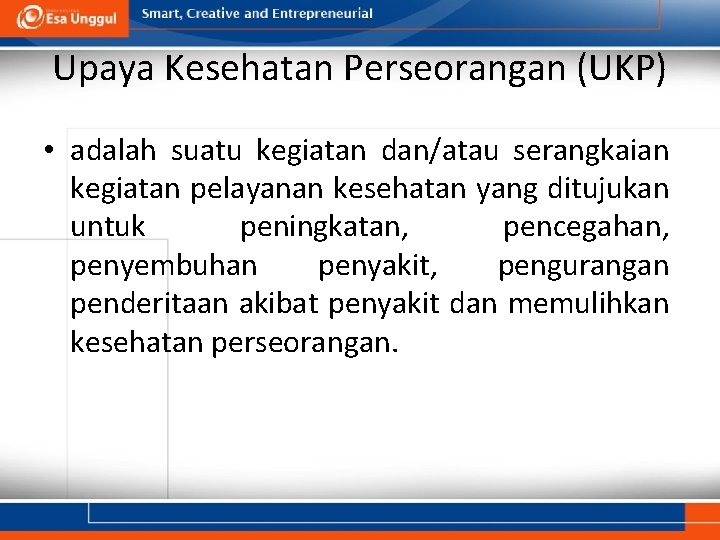 Upaya Kesehatan Perseorangan (UKP) • adalah suatu kegiatan dan/atau serangkaian kegiatan pelayanan kesehatan yang