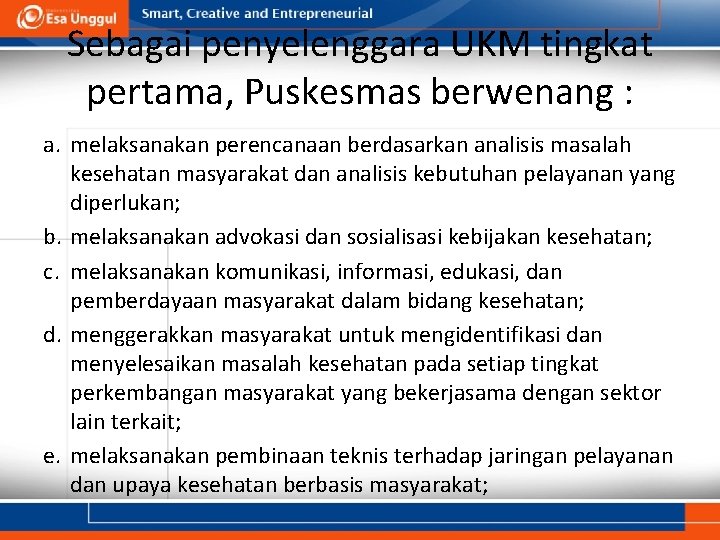 Sebagai penyelenggara UKM tingkat pertama, Puskesmas berwenang : a. melaksanakan perencanaan berdasarkan analisis masalah