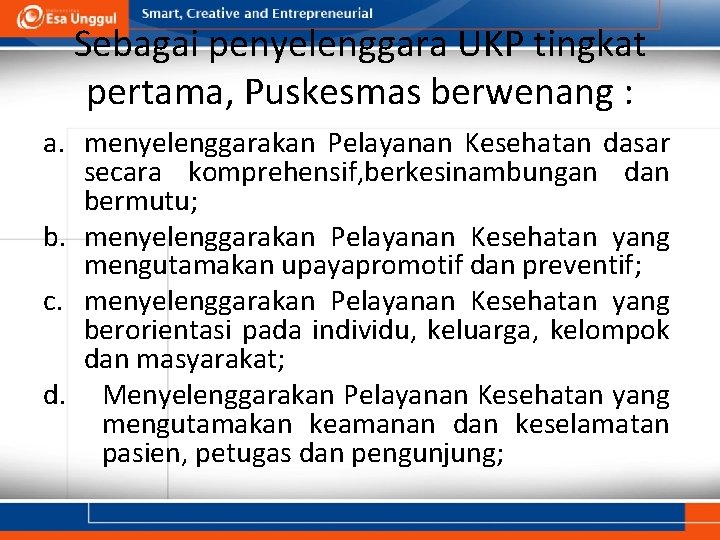 Sebagai penyelenggara UKP tingkat pertama, Puskesmas berwenang : a. menyelenggarakan Pelayanan Kesehatan dasar secara