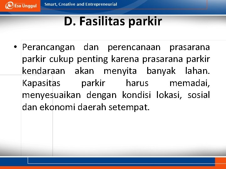 D. Fasilitas parkir • Perancangan dan perencanaan prasarana parkir cukup penting karena prasarana parkir