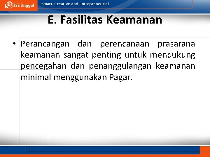 E. Fasilitas Keamanan • Perancangan dan perencanaan prasarana keamanan sangat penting untuk mendukung pencegahan