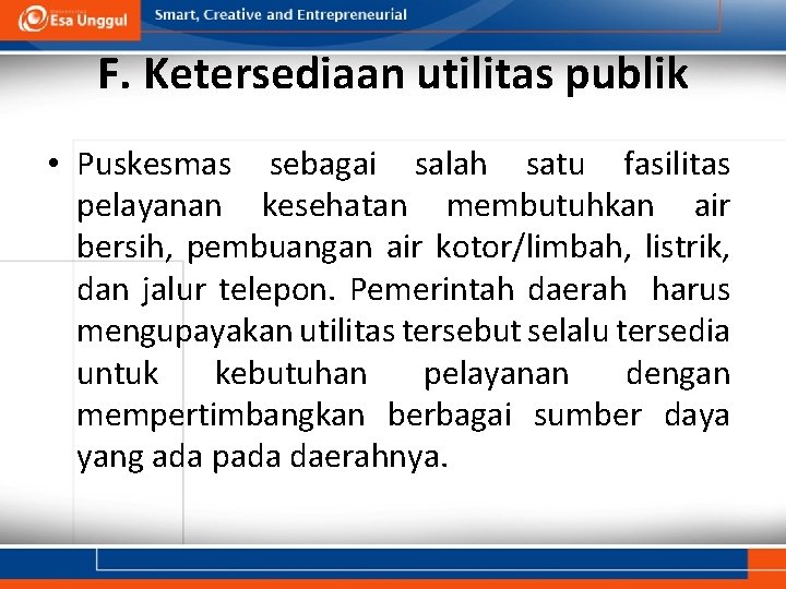 F. Ketersediaan utilitas publik • Puskesmas sebagai salah satu fasilitas pelayanan kesehatan membutuhkan air