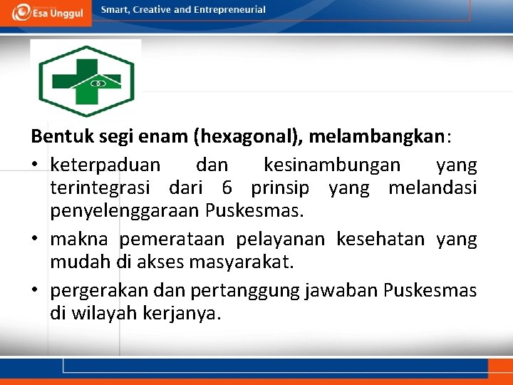 Bentuk segi enam (hexagonal), melambangkan: • keterpaduan dan kesinambungan yang terintegrasi dari 6 prinsip