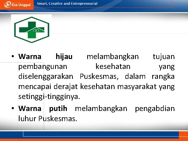  • Warna hijau melambangkan tujuan pembangunan kesehatan yang diselenggarakan Puskesmas, dalam rangka mencapai