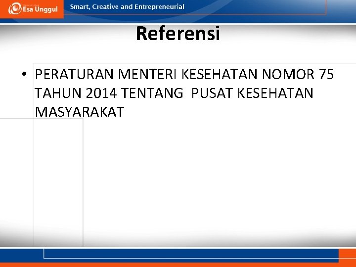 Referensi • PERATURAN MENTERI KESEHATAN NOMOR 75 TAHUN 2014 TENTANG PUSAT KESEHATAN MASYARAKAT 