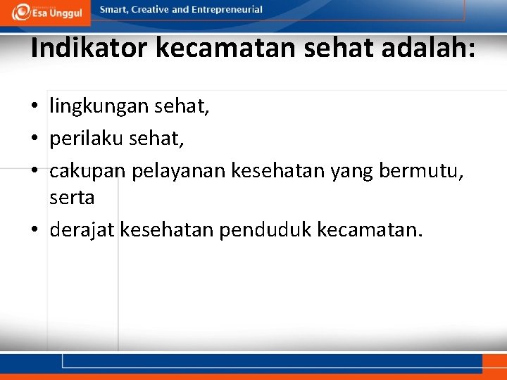 Indikator kecamatan sehat adalah: • lingkungan sehat, • perilaku sehat, • cakupan pelayanan kesehatan