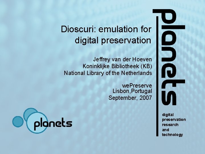Dioscuri: emulation for digital preservation Jeffrey van der Hoeven Koninklijke Bibliotheek (KB) National Library