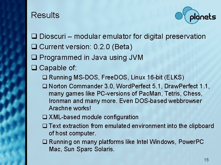 Results q Dioscuri – modular emulator for digital preservation q Current version: 0. 2.