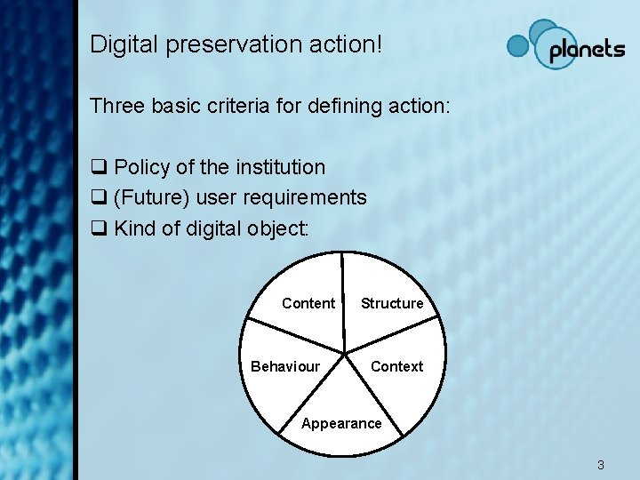 Digital preservation action! Three basic criteria for defining action: q Policy of the institution