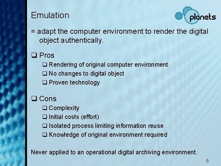 Emulation = adapt the computer environment to render the digital object authentically. q Pros