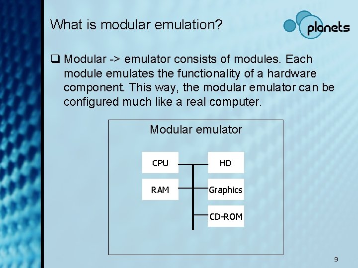 What is modular emulation? q Modular -> emulator consists of modules. Each module emulates