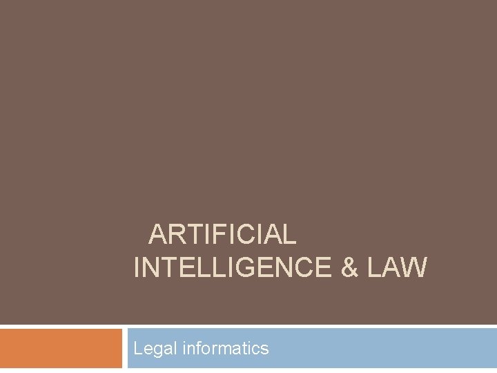 ARTIFICIAL INTELLIGENCE & LAW Legal informatics 