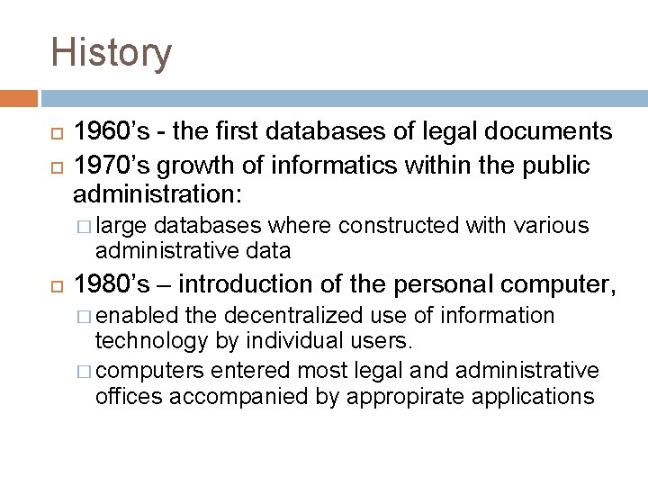 History 1960’s - the first databases of legal documents 1970’s growth of informatics within